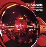 Supercade A Visual History Of The Videogame Age 19711984