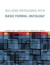 Building Ontologies with Basic Formal Ontology (The MIT Press)