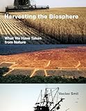 Harvesting The Biosphere What We Have Taken From Nature