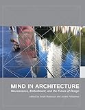 Mind in Architecture: Neuroscience, Embodiment, and the Future of Design (Mit Press)