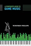 A Composer's Guide to Game Music (The MIT Press)