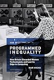 Programmed Inequality History Of Computing How Britain Discarded Women Technologists And Lost Its Edge In Computing