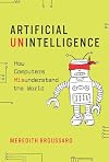Artificial Unintelligence: How Computers Misunderstand the World (The MIT Press)