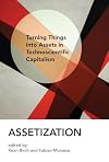 Assetization: Turning Things into Assets in Technoscientific Capitalism