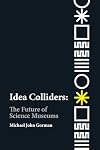 Idea Colliders: The Future of Science Museums