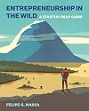 Entrepreneurship in the Wild: A Startup Field Guide