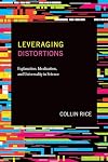Leveraging Distortions: Explanation, Idealization, and Universality in Science
