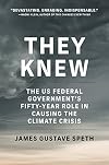 They Knew: The US Federal Government's Fifty-Year Role in Causing the Climate Crisis