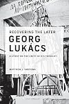 Recovering the Later Georg Lukács: A Study on the Unity of His Thought