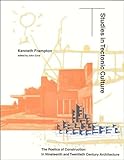 Studies In Tectonic Culture The Poetics Of Construction In Nineteenth And Twentieth Century Architecture