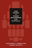 Case Studies And Theory Development In The Social Sciences Belfer Center Studies In International Security