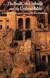 The Built, the Unbuilt, and the Unbuildable: In Pursuit of Architectural Meaning