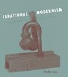 Irrational Modernism: A Neurasthenic History of New York Dada