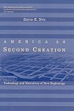 America As Second Creation Technology And Narratives Of New Beginnings The Mit Press