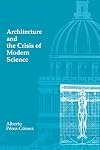Architecture and the Crisis of Modern Science