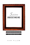 Sublime Understanding: Aesthetic Reflection in Kant and Hegel