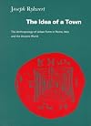 The Idea of a Town: The Anthropology of Urban Form in Rome, Italy, and The Ancient World