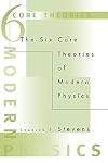 The Six Core Theories of Modern Physics (Bradford Books)
