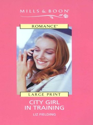 City Girl in Training (By: Liz Fielding) cover