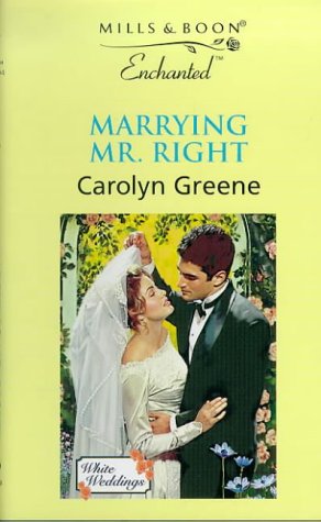 Marrying Mr. Right (By: Carolyn Greene) cover