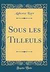 Sous Les Tilleuls (Classic Reprint) (French Edition)