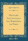 Histoire Anecdotique des Barriรจres de Paris (Classic Reprint) (French Edition)