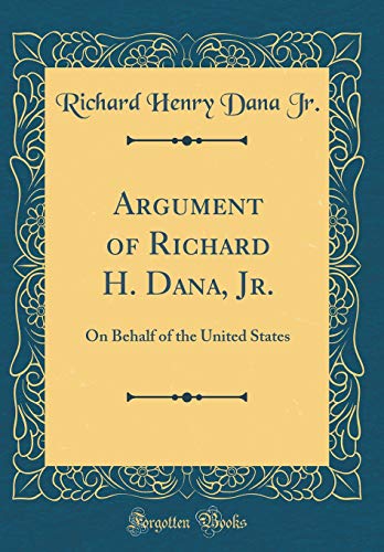 Argument of Richard H. Dana, Jr.: On Behalf of the United States book cover