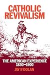 Catholic Revivalism: The American Experience 1830-1900