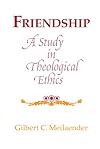 Friendship: A Study in Theological Ethics: Philosophy (REVISIONS)