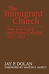 The Immigrant Church: New York's Irish and German Catholics, 1815-1865