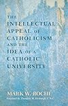 The Intellectual Appeal of Catholicism & the Idea of a Catholic University