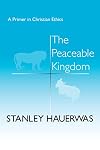 The Peaceable Kingdom: A Primer In Christian Ethics