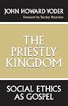 The Priestly Kingdom: Social Ethics As Gospel