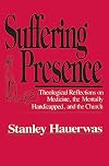 Suffering Presence: Theological Reflections on Medicine, the Mentally Handicapped and the Church