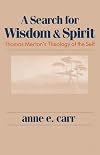 A Search for Wisdom and Spirit: Thomas Merton's Theology of the Self