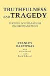 Truthfulness and Tragedy: Further Investigations in Christian Ethics