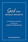 God and Human Dignity: The Personalism, Theology, and Ethics of Martin Luther King, Jr.