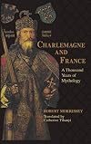 Charlemagne and France: A Thousand Years of Mythology (The Laura Shannon Series in French Medieval Studies)