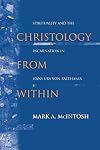 Christology from Within: Spirituality and the Incarnation in Hans Urs von Balthasar (ND Studies Spirituality & Theology)