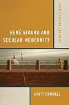 René Girard and Secular Modernity: Christ, Culture, and Crisis