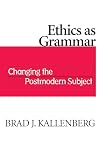 Ethics as Grammar: Changing the Postmodern Subject