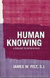 Human Knowing: A Prelude to Metaphysics