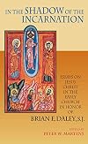 In the Shadow of the Incarnation: Essays on Jesus Christ in the Early Church in Honor of Brian E. Daley, S.J.