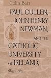 Paul Cullen, John Henry Newman, and the Catholic University of Ireland, 1845-1865