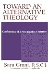 Toward an alternative theology : confessions of a non-dualist Christian : the Teape lectures, 1989