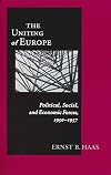 The Uniting of Europe: Political, Social, and Economic Forces, 1950-1957 (Contemporary European Politics and Society)