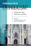 A Liberalism Safe for Catholicism?: Perspectives from the Review of Politics (REVIEW OF POLITICS Series, The)
