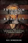 Freedom from Reality: The Diabolical Character of Modern Liberty (Catholic Ideas for a Secular World)