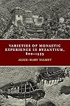 Varieties of Monastic Experience in Byzantium, 800-1453 (Conway Lectures in Medieval Studies)