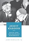 Jesuit Kaddish: Jesuits, Jews, and Holocaust Remembrance